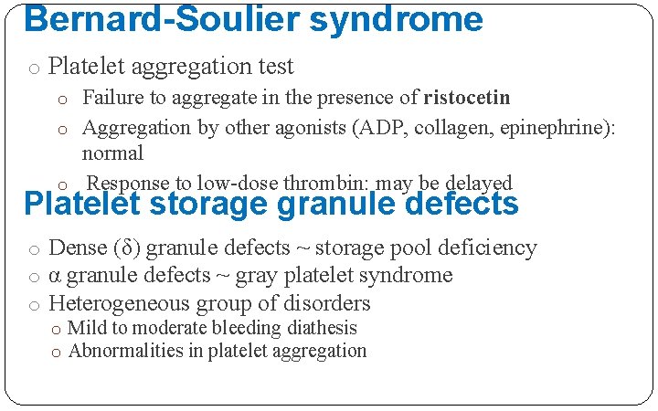 Bernard-Soulier syndrome o Platelet aggregation test o Failure to aggregate in the presence of