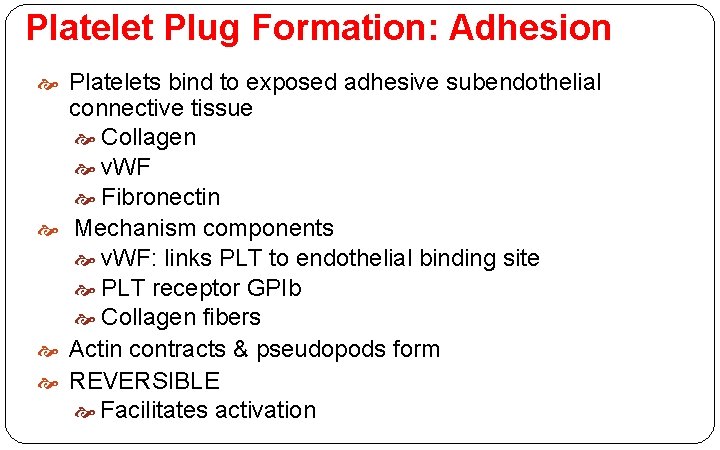 Platelet Plug Formation: Adhesion Platelets bind to exposed adhesive subendothelial connective tissue Collagen v.
