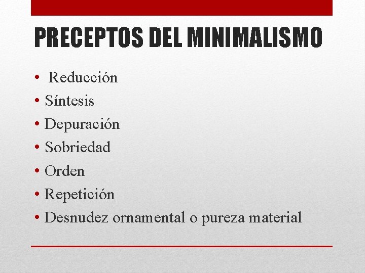 PRECEPTOS DEL MINIMALISMO • • Reducción Síntesis Depuración Sobriedad Orden Repetición Desnudez ornamental o