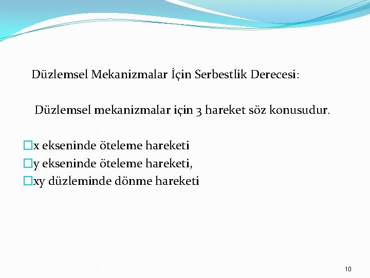 Düzlemsel Mekanizmalar İçin Serbestlik Derecesi: Düzlemsel mekanizmalar için 3 hareket söz konusudur. �x ekseninde