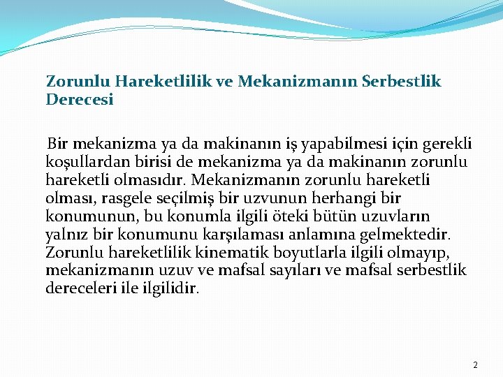 Zorunlu Hareketlilik ve Mekanizmanın Serbestlik Derecesi Bir mekanizma ya da makinanın iş yapabilmesi için