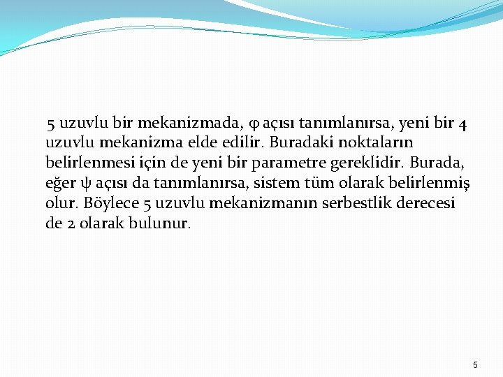 5 uzuvlu bir mekanizmada, açısı tanımlanırsa, yeni bir 4 uzuvlu mekanizma elde edilir. Buradaki 5 uzuvlu bir mekanizmada, açısı tanımlanırsa, yeni bir 4 uzuvlu mekanizma elde edilir. Buradaki
