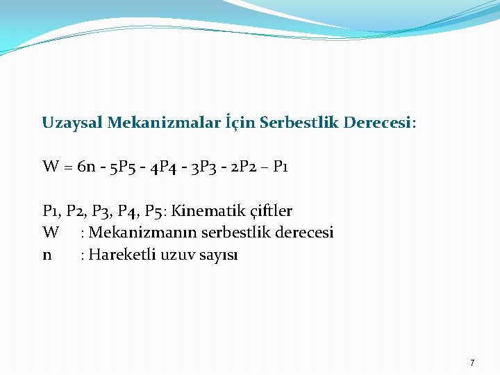 Uzaysal Mekanizmalar İçin Serbestlik Derecesi: W = 6 n - 5 P 5 - Uzaysal Mekanizmalar İçin Serbestlik Derecesi: W = 6 n - 5 P 5 -