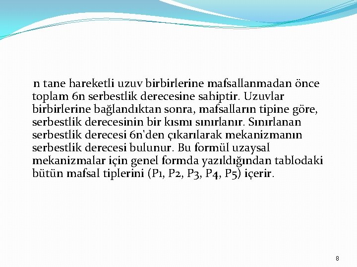 n tane hareketli uzuv birbirlerine mafsallanmadan önce toplam 6 n serbestlik derecesine sahiptir. Uzuvlar