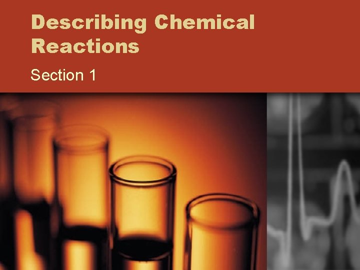 Describing Chemical Reactions Section 1 