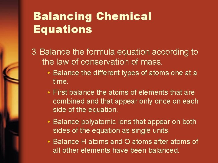 Balancing Chemical Equations 3. Balance the formula equation according to the law of conservation