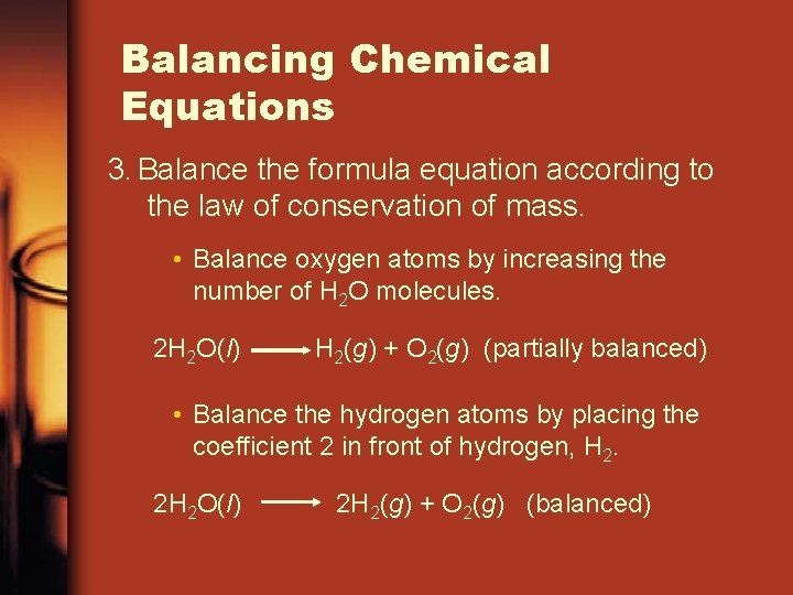 Balancing Chemical Equations 3. Balance the formula equation according to the law of conservation