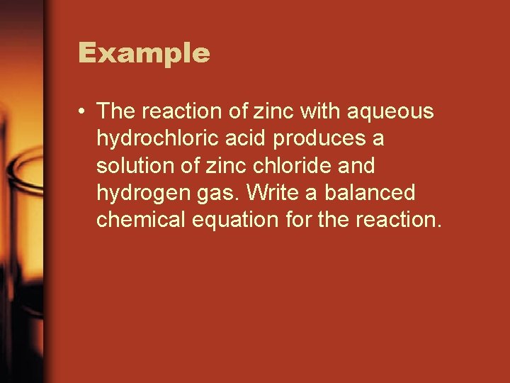Example • The reaction of zinc with aqueous hydrochloric acid produces a solution of