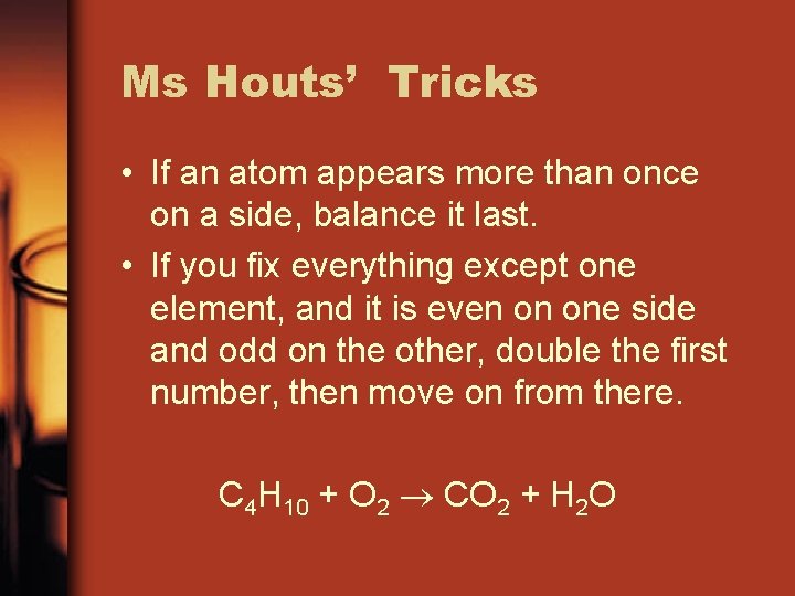 Ms Houts’ Tricks • If an atom appears more than once on a side,