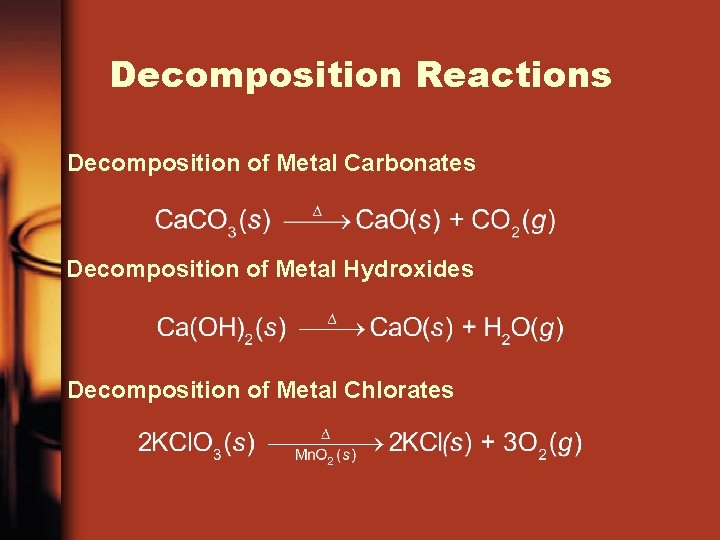 Decomposition Reactions Decomposition of Metal Carbonates Decomposition of Metal Hydroxides Decomposition of Metal Chlorates