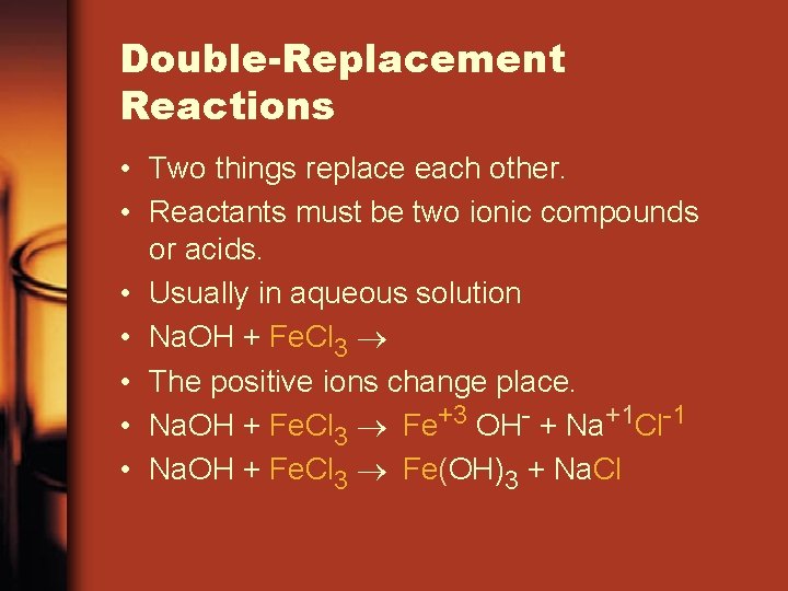 Double-Replacement Reactions • Two things replace each other. • Reactants must be two ionic