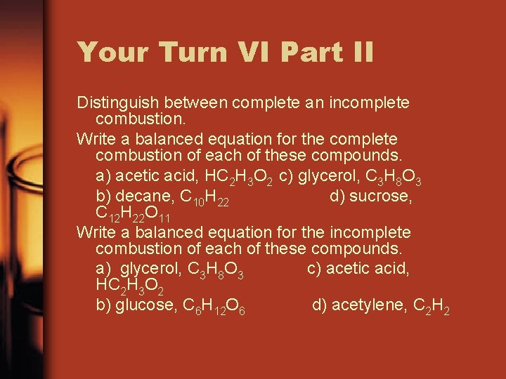 Your Turn VI Part II Distinguish between complete an incomplete combustion. Write a balanced
