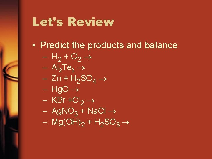 Let’s Review • Predict the products and balance – – – – H 2