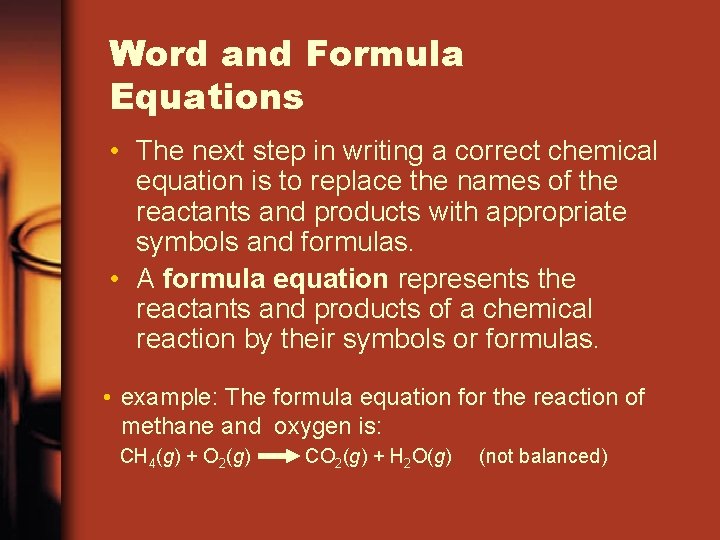 Word and Formula Equations • The next step in writing a correct chemical equation