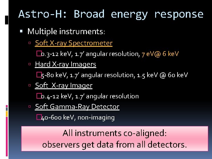 Astro-H: Broad energy response Multiple instruments: Soft X-ray Spectrometer � 0. 3 -12 ke.