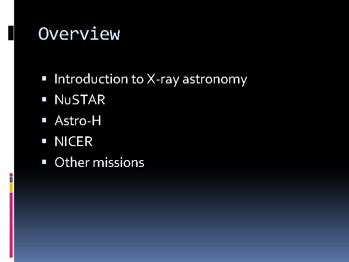 Overview Introduction to X-ray astronomy Nu. STAR Astro-H NICER Other missions 