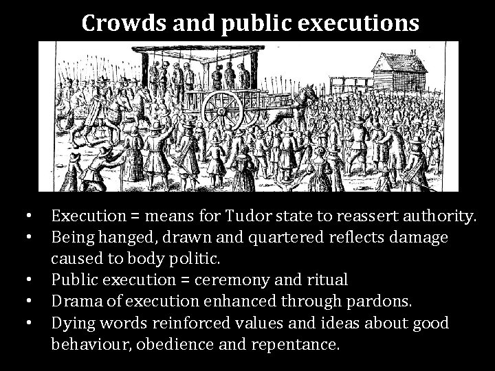 Crowds and public executions • • • Execution = means for Tudor state to