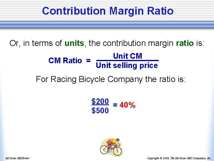Contribution Margin Ratio Or, in terms of units, the contribution margin ratio is: CM