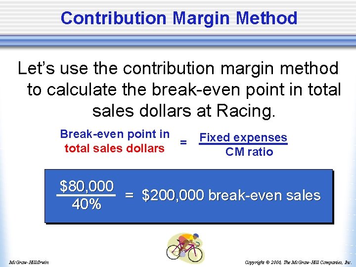 Contribution Margin Method Let’s use the contribution margin method to calculate the break-even point