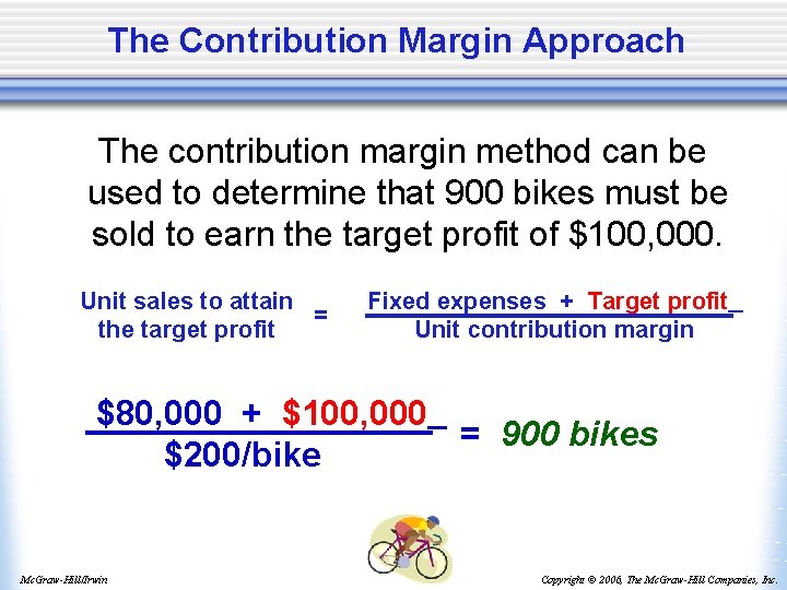 The Contribution Margin Approach The contribution margin method can be used to determine that