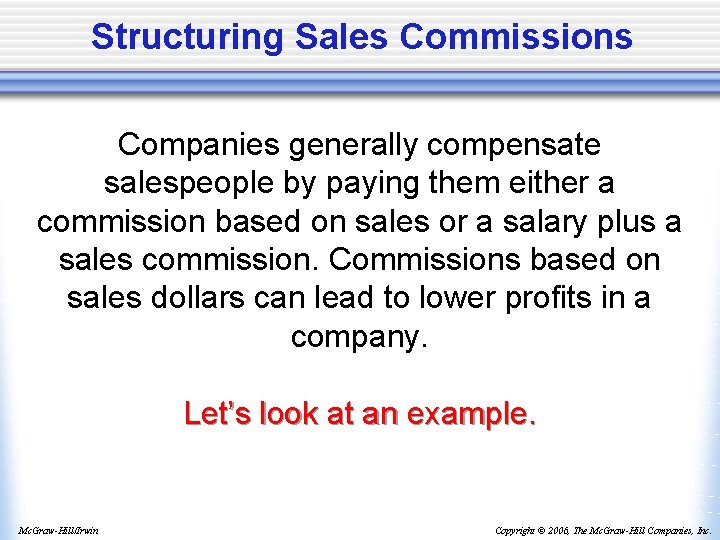 Structuring Sales Commissions Companies generally compensate salespeople by paying them either a commission based