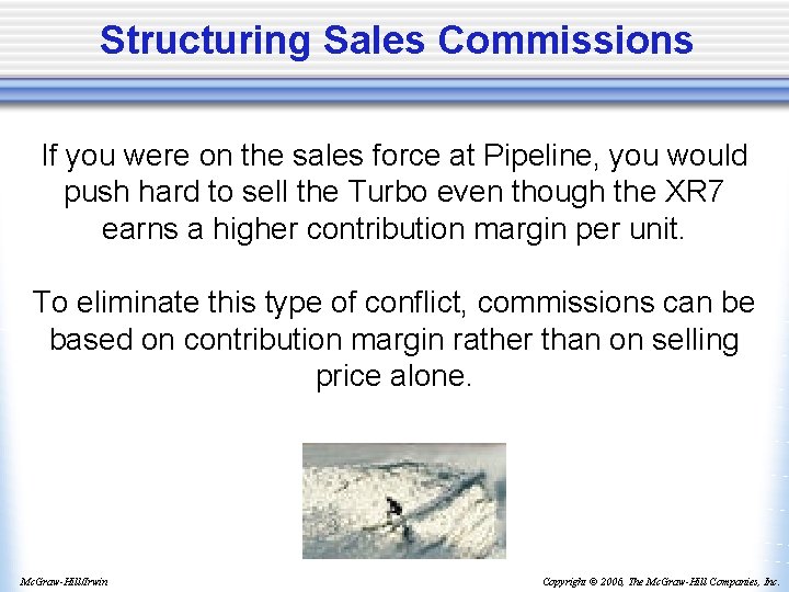 Structuring Sales Commissions If you were on the sales force at Pipeline, you would