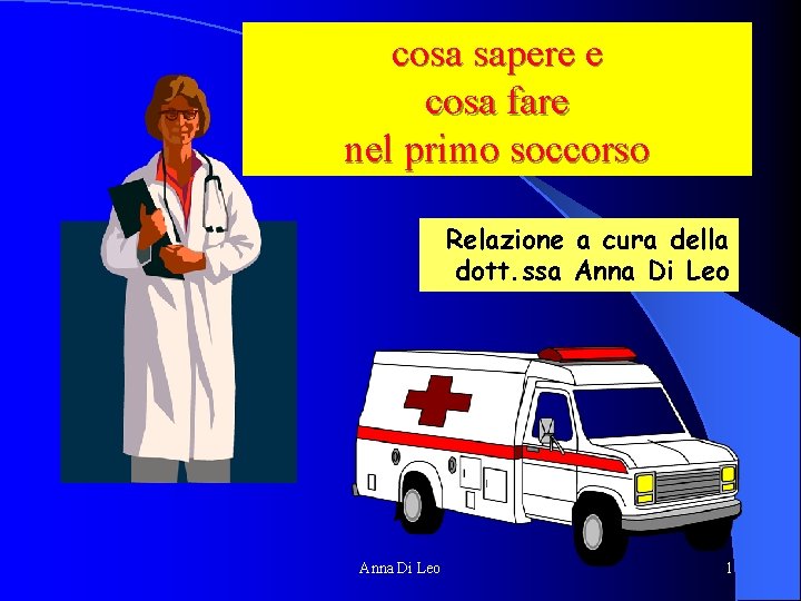 cosa sapere e cosa fare nel primo soccorso Relazione a cura della dott. ssa