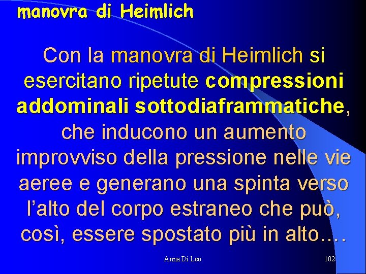 manovra di Heimlich Con la manovra di Heimlich si esercitano ripetute compressioni addominali sottodiaframmatiche,