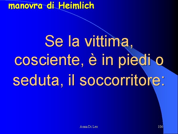 manovra di Heimlich Se la vittima, cosciente, è in piedi o seduta, il soccorritore: