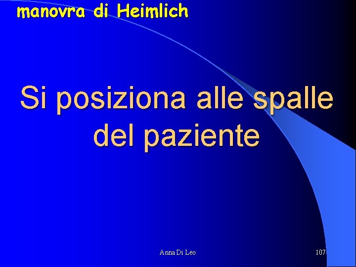 manovra di Heimlich Si posiziona alle spalle del paziente Anna Di Leo 107 