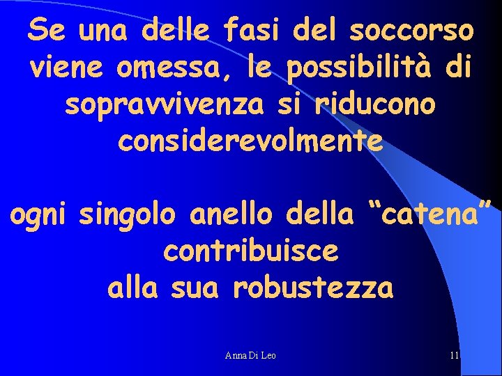 Se una delle fasi del soccorso viene omessa, le possibilità di sopravvivenza si riducono