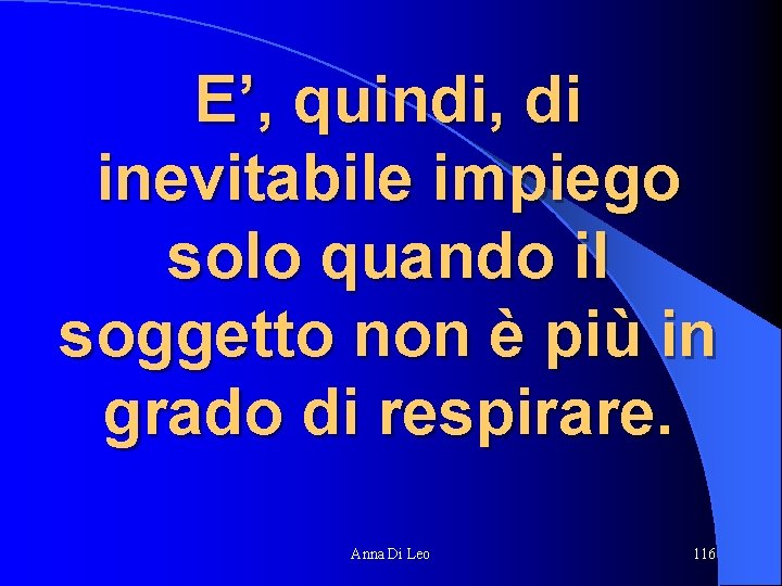 E’, quindi, di inevitabile impiego solo quando il soggetto non è più in grado