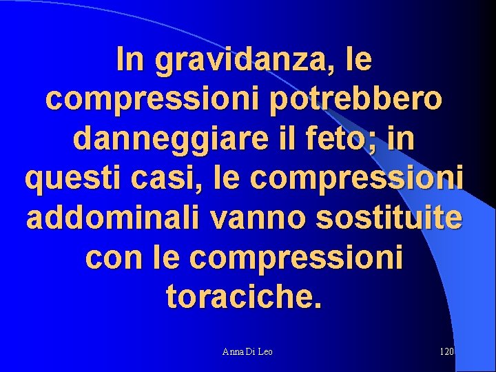 In gravidanza, le compressioni potrebbero danneggiare il feto; in questi casi, le compressioni addominali