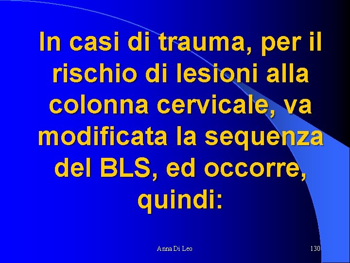 In casi di trauma, per il rischio di lesioni alla colonna cervicale, va modificata