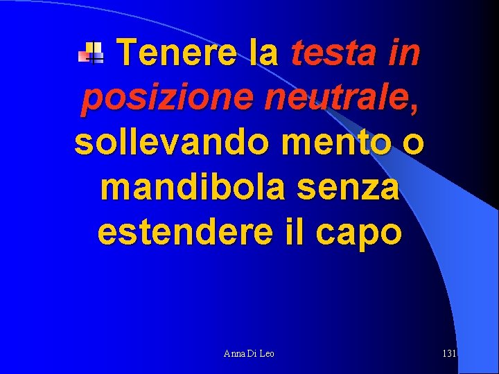 Tenere la testa in posizione neutrale, sollevando mento o mandibola senza estendere il capo