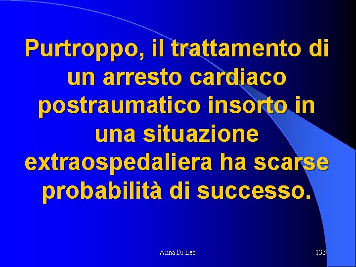 Purtroppo, il trattamento di un arresto cardiaco postraumatico insorto in una situazione extraospedaliera ha