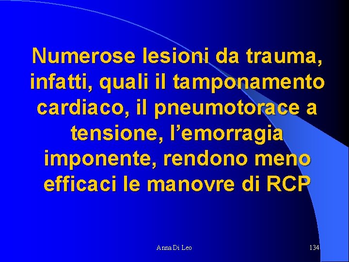 Numerose lesioni da trauma, infatti, quali il tamponamento cardiaco, il pneumotorace a tensione, l’emorragia