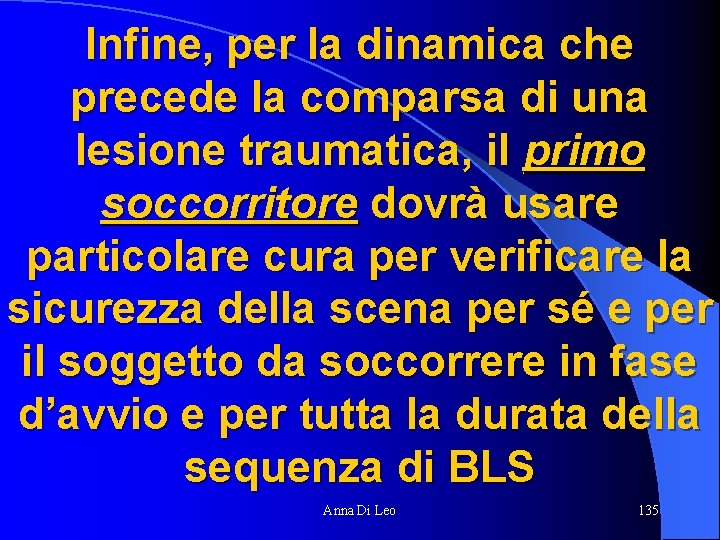 Infine, per la dinamica che precede la comparsa di una lesione traumatica, il primo