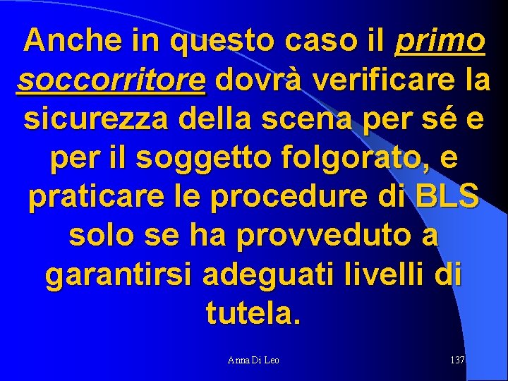 Anche in questo caso il primo soccorritore dovrà verificare la sicurezza della scena per