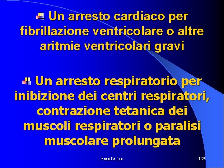 Un arresto cardiaco per fibrillazione ventricolare o altre aritmie ventricolari gravi Un arresto respiratorio