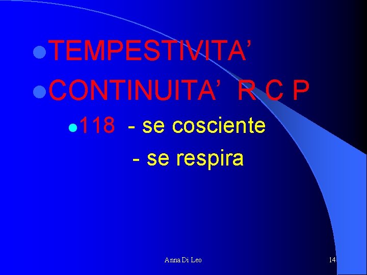 l. TEMPESTIVITA’ l. CONTINUITA’ R C P l 118 - se cosciente - se