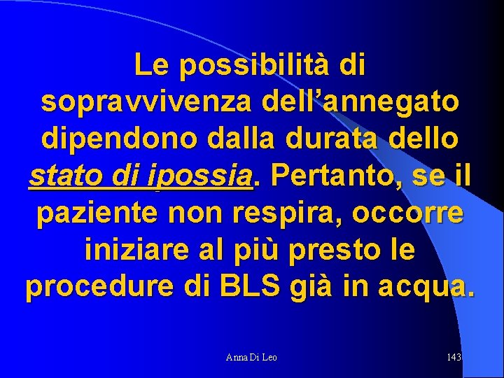 Le possibilità di sopravvivenza dell’annegato dipendono dalla durata dello stato di ipossia. Pertanto, se