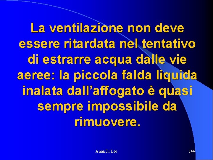 La ventilazione non deve essere ritardata nel tentativo di estrarre acqua dalle vie aeree: