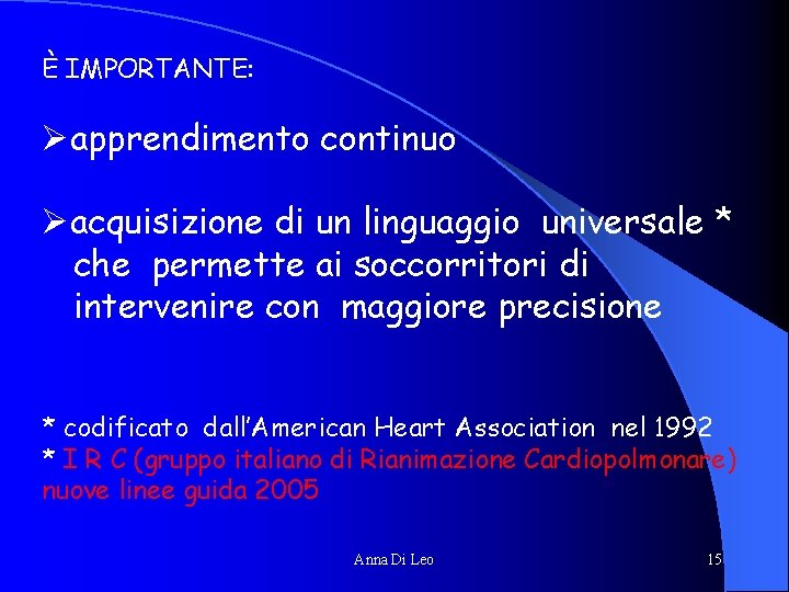 È IMPORTANTE: Øapprendimento continuo Øacquisizione di un linguaggio universale * che permette ai soccorritori