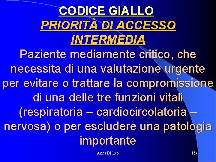 CODICE GIALLO PRIORITÀ DI ACCESSO INTERMEDIA Paziente mediamente critico, che necessita di una valutazione