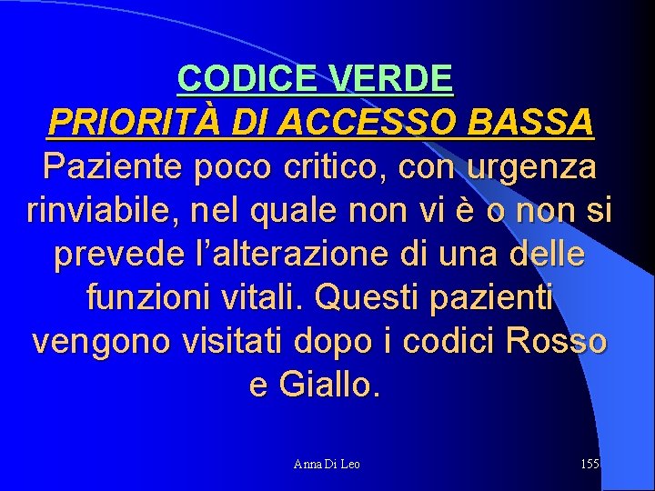 CODICE VERDE PRIORITÀ DI ACCESSO BASSA Paziente poco critico, con urgenza rinviabile, nel quale