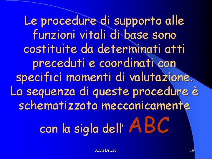 Le procedure di supporto alle funzioni vitali di base sono costituite da determinati atti