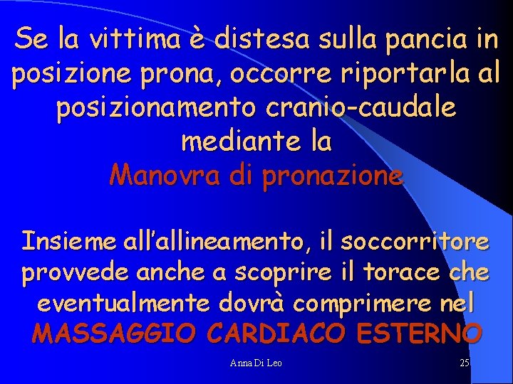 Se la vittima è distesa sulla pancia in posizione prona, occorre riportarla al posizionamento