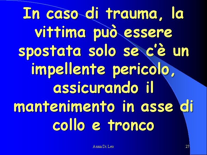 In caso di trauma, la vittima può essere spostata solo se c’è un impellente