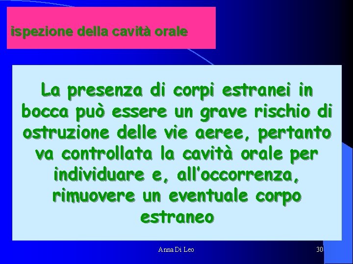 ispezione della cavità orale La presenza di corpi estranei in bocca può essere un